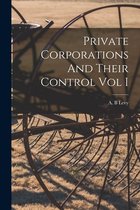 Private Corporations And Their Control Vol I