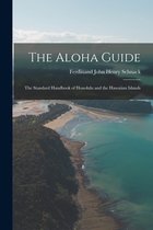 The Aloha Guide; the Standard Handbook of Honolulu and the Hawaiian Islands