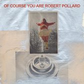 Robert Pollard - Of Course You Are (LP)