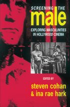 Screening the Male: Exploring Masculinities in the Hollywood Cinema