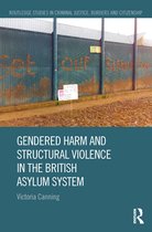 Routledge Studies in Criminal Justice, Borders and Citizenship - Gendered Harm and Structural Violence in the British Asylum System