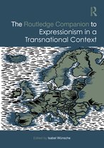 Routledge Art History and Visual Studies Companions - The Routledge Companion to Expressionism in a Transnational Context