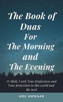 The Book of Duas for The Morning and The Evening