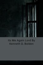Its Me Again Lord By Kenneth D. Bolden