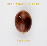 Siskiyou - Keep Away The Dead (CD)