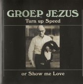 Groep Jezus - Turn Up Speed Or Show Me Love (CD)