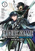 Failure Frame: I Became the Strongest and Annihilated Everything With Low-Level Spells (Manga)- Failure Frame: I Became the Strongest and Annihilated Everything With Low-Level Spells (Manga) Vol. 3
