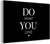 Wanddecoratie Metaal - Aluminium Schilderij Industrieel - Do what you love - Spreuken - Quotes - 30x20 cm - Dibond - Foto op aluminium - Industriële muurdecoratie - Voor de woonkamer/slaapkamer