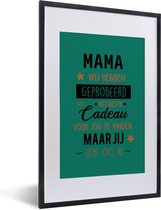 Fotolijst inclusief poster - Posterlijst 40x60 cm - Posters - Spreuken - Mama - Quotes - Mama jij hebt ons al - Foto in lijst decoratie - Cadeau voor moeder - Moederdag cadeautje