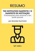 Resumo: The Motivation Manifesto / O Manifesto De Motivação: 9 Declarações Para Reclamar O Seu Poder Pessoal Por Brendon Burchard