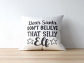 Sierkussen - Kerst Kussen Met Tekst: Dear Santa Dont Believe That Silly Elf | Kerst Decoratie | Kerst Versiering | Grappige Cadeaus | Geschenk | Sierkussen