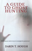 A Guide to Ghost Hunting