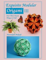 Exquisite Modular Origami- Exquisite Modular Origami III