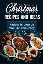 Christmas Recipes And Ideas: Recipes To Liven Up Your Christmas Party