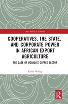 New Political Economy - Cooperatives, the State, and Corporate Power in African Export Agriculture