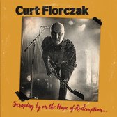 Curt Florczak - Scraping By On The Hope Of Redemption (CD)