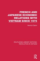 Routledge Library Editions: Revolution in Vietnam - French and Japanese Economic Relations with Vietnam Since 1975