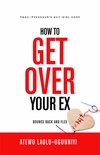 How To Get Over Your Ex