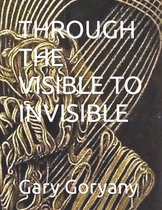 Through the Visible to Invisible