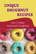 Unique Doughnut Recipes: How To Make Homemade Doughnuts