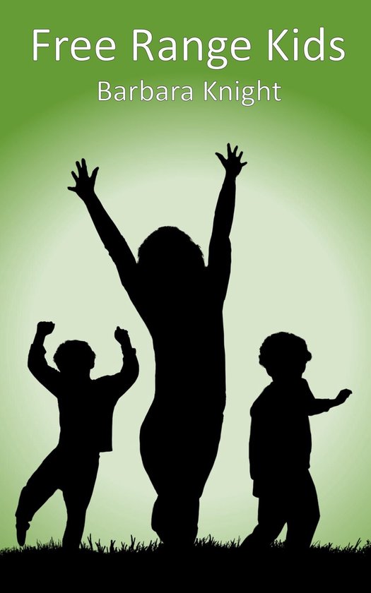 Free Range Kids (ebook), Barbara E Knight 9780645357431 Boeken