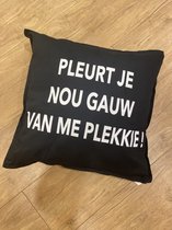 Sierkussen - "pleurt Je Nou Gauw Van Me Plekkie" - Zwart - 50 Cm X 50 Cm