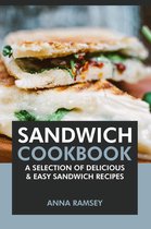 Sandwich Cookbook: A Selection of Delicious & Easy Sandwich Recipes