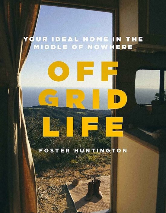 Off Grid Life Your Ideal Home in the Middle of Nowhere - cover