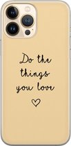 iPhone 13 Pro Max hoesje siliconen - Do the things you love - Soft Case Telefoonhoesje - Tekst - Transparant, Geel