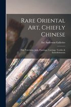 Rare Oriental Art, Chiefly Chinese