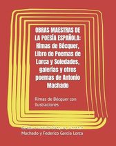 Obras Maestras de la Poesia Espanola: Rimas de Becquer, Libro de Poemas de Lorca y Soledades, galerias y otros poemas de Antonio Machado