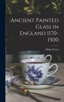 Ancient Painted Glass in England 1170-1500