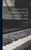 Franz Liszt, Symphonische Dichtungen. Mit Einer Einleitung
