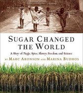 Sugar Changed the World a Story of Magic Spice Slavery Freedom and Science