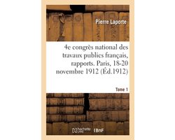 4e Congrès National Des Travaux Publics Français, Rapports. Paris, 18-20 Novembre 1912