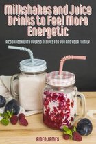 Keto Cookbook- Milkshakes and Juice Drinks to Feel More Energetic