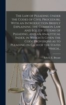 The Law of Pleading Under the Codes of Civil Procedure. With an Introduction Briefly Explaining the Common Law and Equity Systems of Pleading, and an