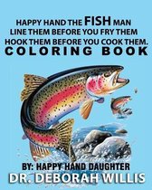 Happy Hand the Fish Man - Line Them Before You Fry Them- Hook Them Before You Cook Them . Coloring Book: By