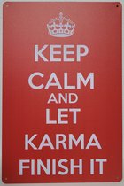 Keep Calm and let Karma Finish it Reclamebord van metaal METALEN-WANDBORD - MUURPLAAT - VINTAGE - RETRO - HORECA- BORD-WANDDECORATIE -TEKSTBORD - DECORATIEBORD - RECLAMEPLAAT - WAN