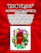 Know Thyself & Get in Touch with your FEELINGS Coloring Book Write a feeling or thought in the center of the page. Then COLOR. Use free association, be open and write words, thoughts & feelin