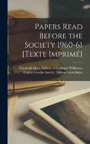 Papers Read Before the Society 1960-61 [Texte Imprime]