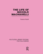 The Life of Niccol? Machiavelli (Routledge Library Editions