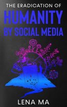 The Eradication of Humanity by Social Media