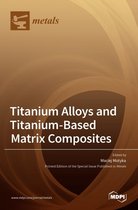 Titanium Alloys and Titanium-Based Matrix Composites