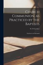 Church Communion, as Practiced by the Baptists