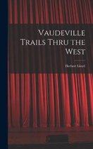 Vaudeville Trails Thru the West