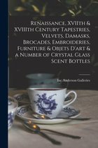 Renaissance, XVIIth & XVIIIth Century Tapestries, Velvets, Damasks, Brocades, Embroideries, Furniture & Objets D'art & a Number of Crystal Glass Scent Bottles