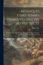 Mosaiques Chrétiennes Primitives, Due IVe Au VIIe Siècle; Rome, Naples, Milan, Ravenne; Quatorze Planches En Couleurs; Introduction De Wolfgang Fritz Volbach