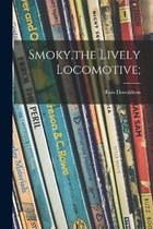 Smoky, the Lively Locomotive;