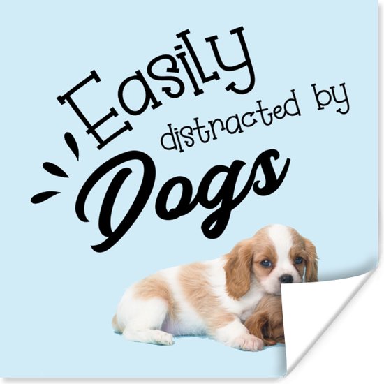 Poster Easily distracted by dogs - Quotes - Spreuken - Hond - 75x75 cm
